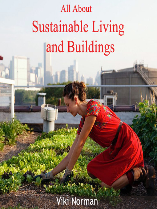 Title details for All About Sustainable Living and Buildings by Viki Norman - Available
